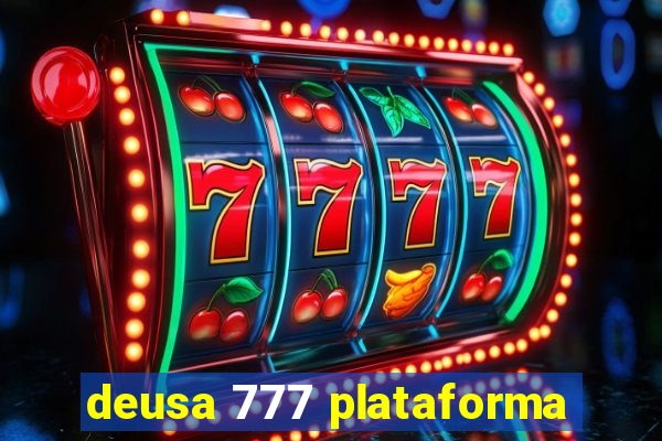 deusa 777 plataforma